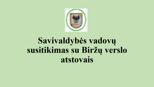 Savivaldybės vadovų susitikimas su Biržų verslo atstovais